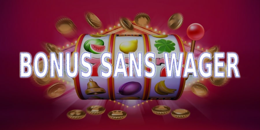 Comment Obtenir des Bonus Sans Wager